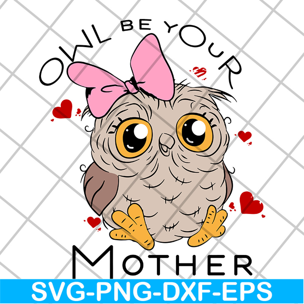 MTD04042122-Owl be your mother svg, Mother's day svg, eps, png, dxf digital file MTD04042122.jpg