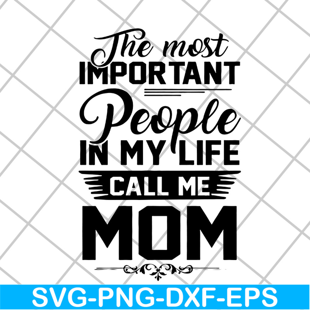 MTD04042130-The most important people in my life call me mom svg, Mother's day svg, eps, png, dxf digital file MTD04042130.jpg