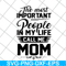 MTD04042130-The most important people in my life call me mom svg, Mother's day svg, eps, png, dxf digital file MTD04042130.jpg