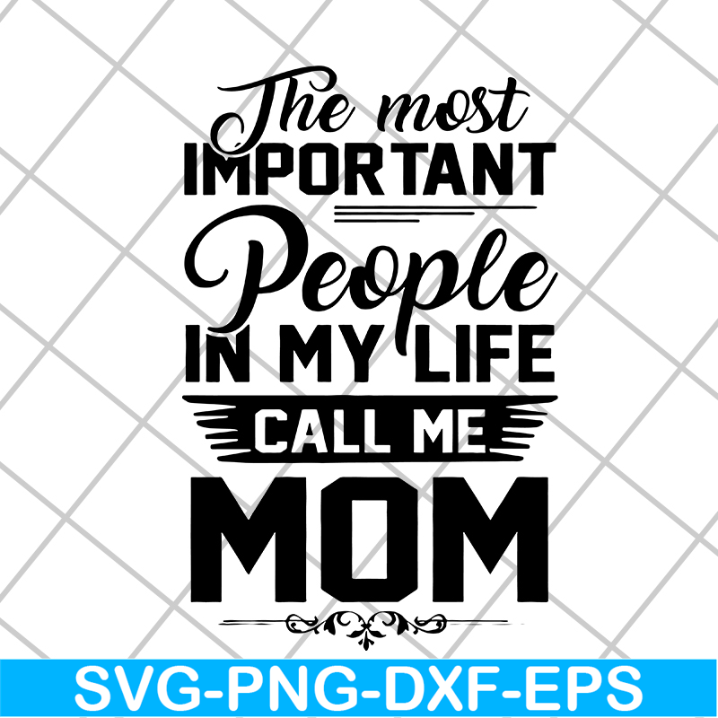 MTD04042130-The most important people in my life call me mom svg, Mother's day svg, eps, png, dxf digital file MTD04042130.jpg