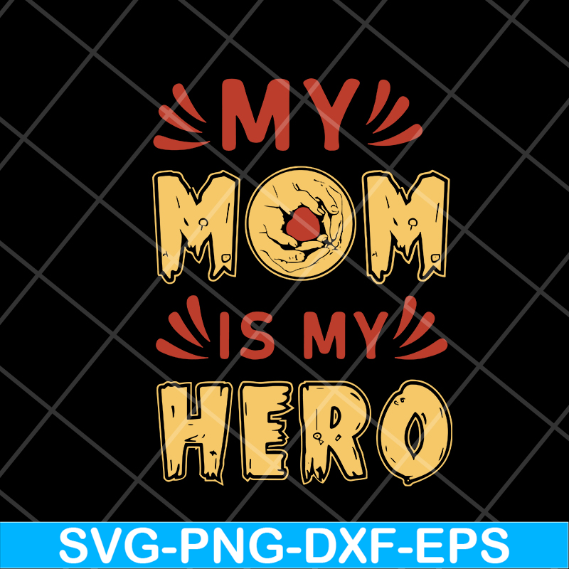 MTD05042153-my mom is hero svg, Mother's day svg, eps, png, dxf digital file MTD05042153.jpg