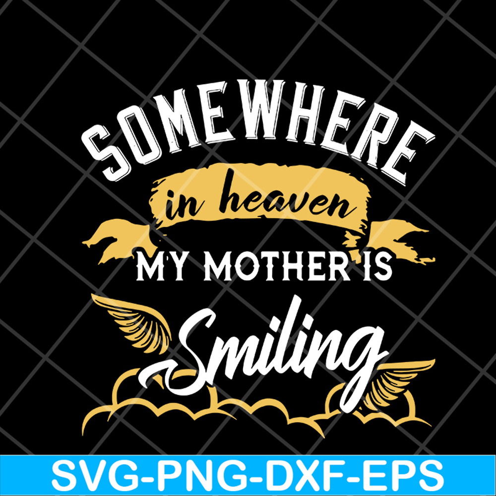 MTD08042116-somewhere in heaven my mother is smiling svg, Mother's day svg, eps, png, dxf digital file MTD08042116.jpg