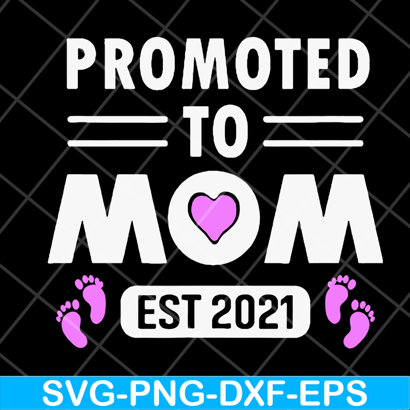 MTD15042104-Promoted to mom 2021 svg, Mother's day svg, eps, png, dxf digital file MTD15042104.jpg