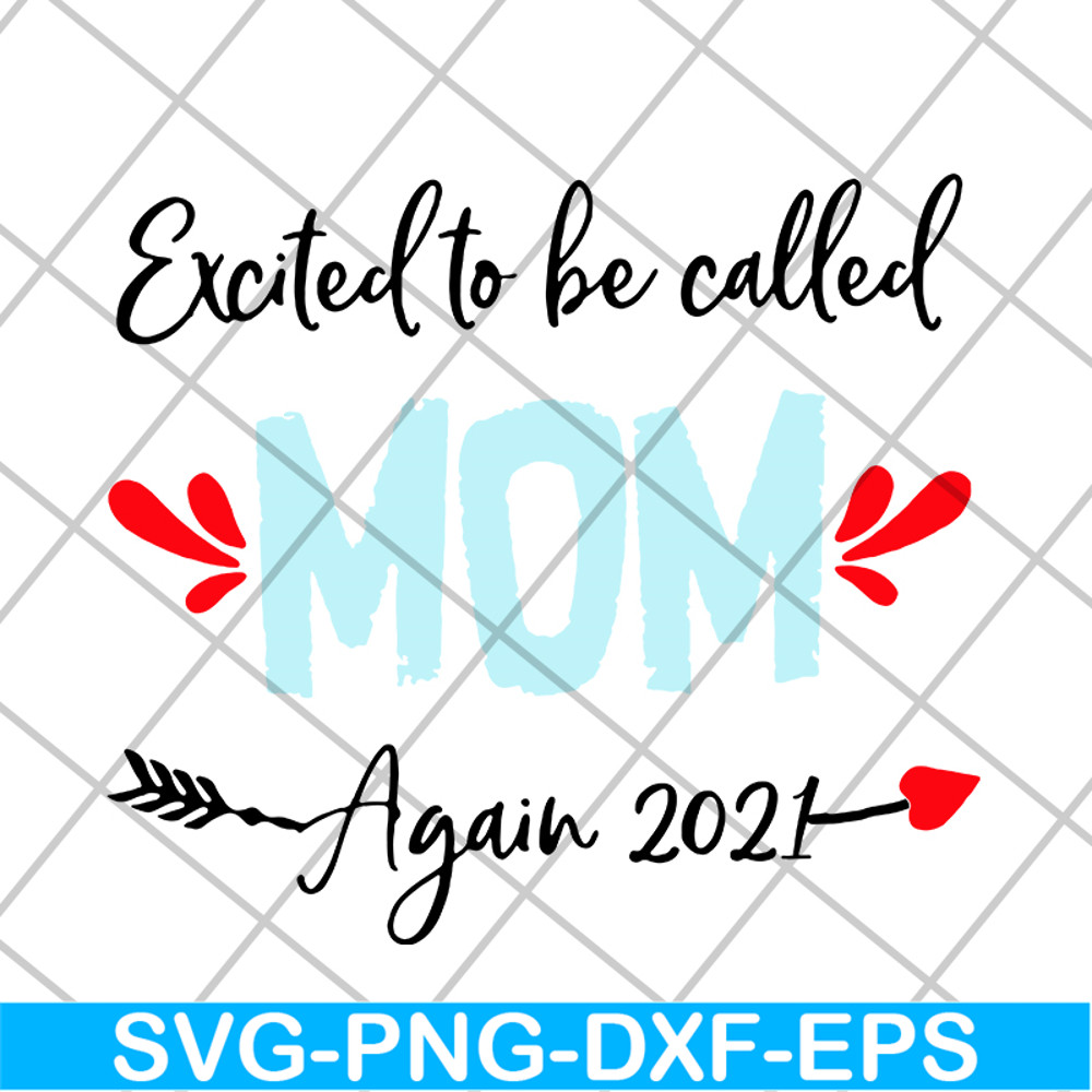 MTD20042104-excited to be called mom t-shirt again 2021 svg, Mother's day svg, eps, png, dxf digital file MTD20042104.jpg