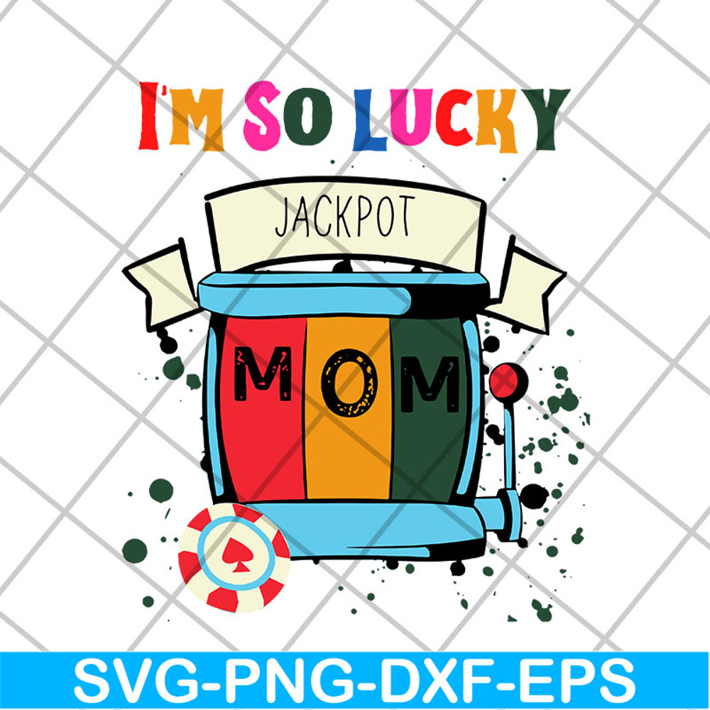 MTD22042103-I'm so lucky jackpot mom svg, Mother's day svg, eps, png, dxf digital file MTD22042103.jpg