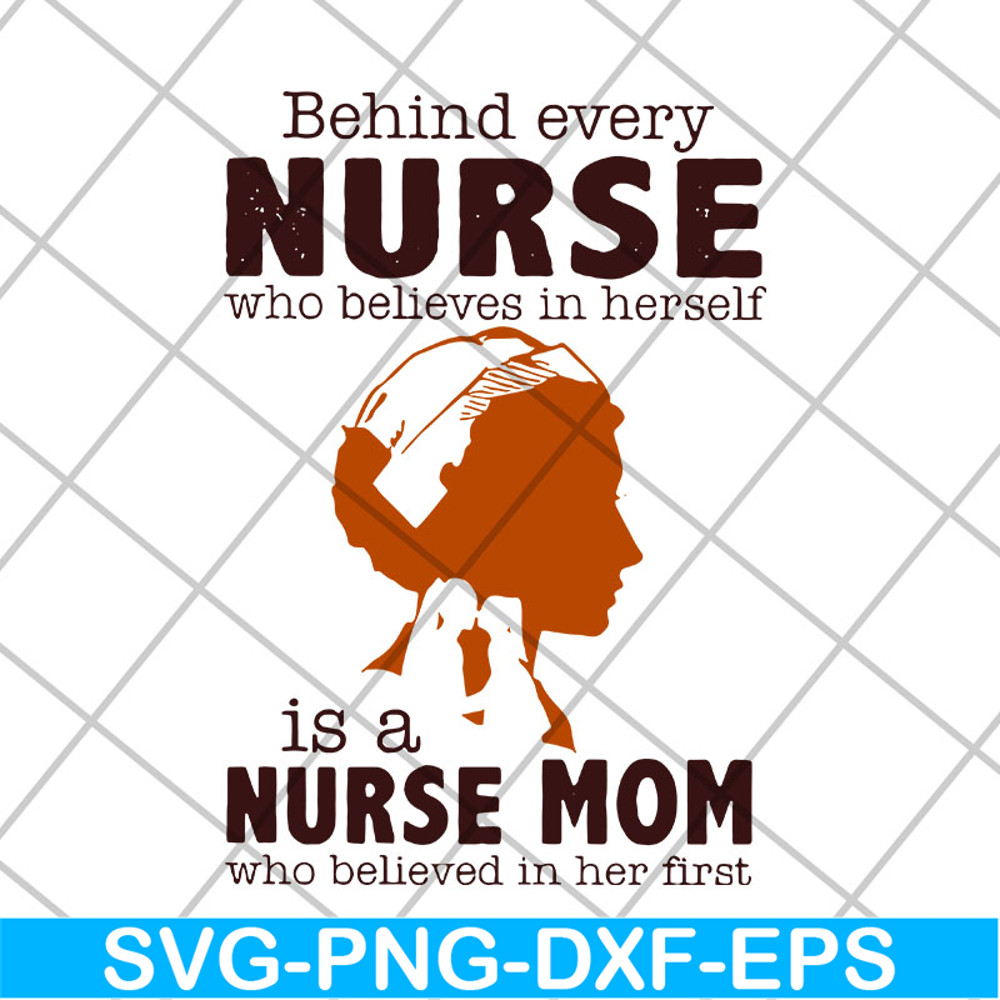 MTD22042106-Behind every nurse who believes in herself is a nurse mom who believed in her first svg, Mother's day svg, eps, png, dxf digital file MTD22042106.jp