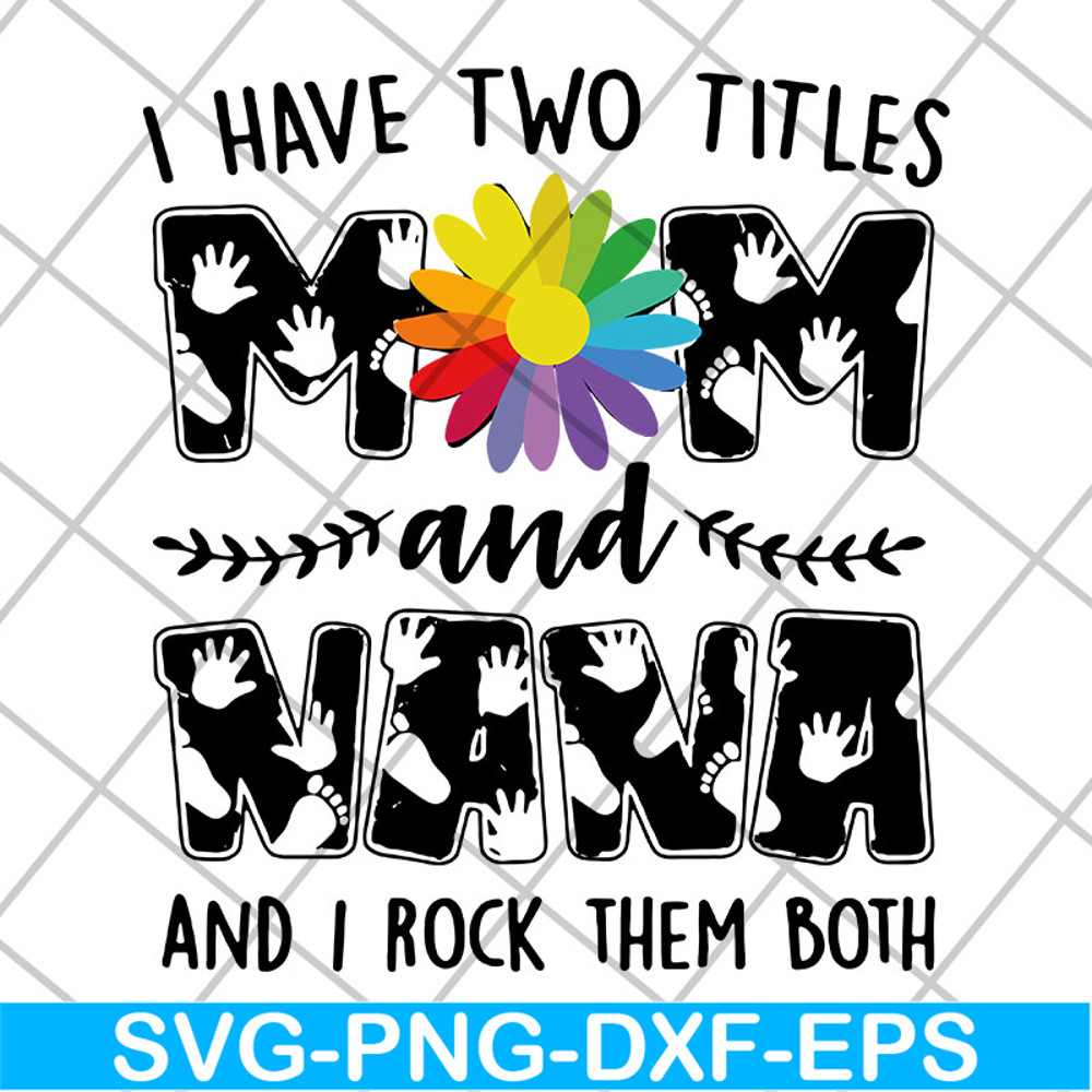 MTD22042108-i have two titles mom svg, Mother's day svg, eps, png, dxf digital file MTD22042108.jpg