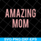 MTD22042125-Amazing Mom svg, Mother's day svg, eps, png, dxf digital file MTD22042125.jpg