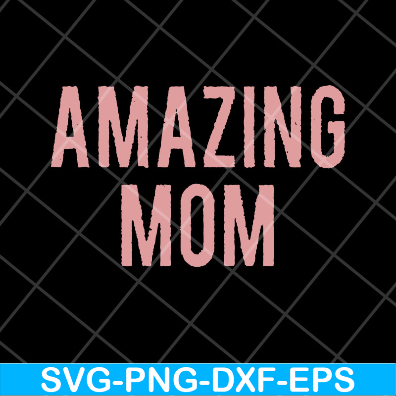 MTD22042125-Amazing Mom svg, Mother's day svg, eps, png, dxf digital file MTD22042125.jpg