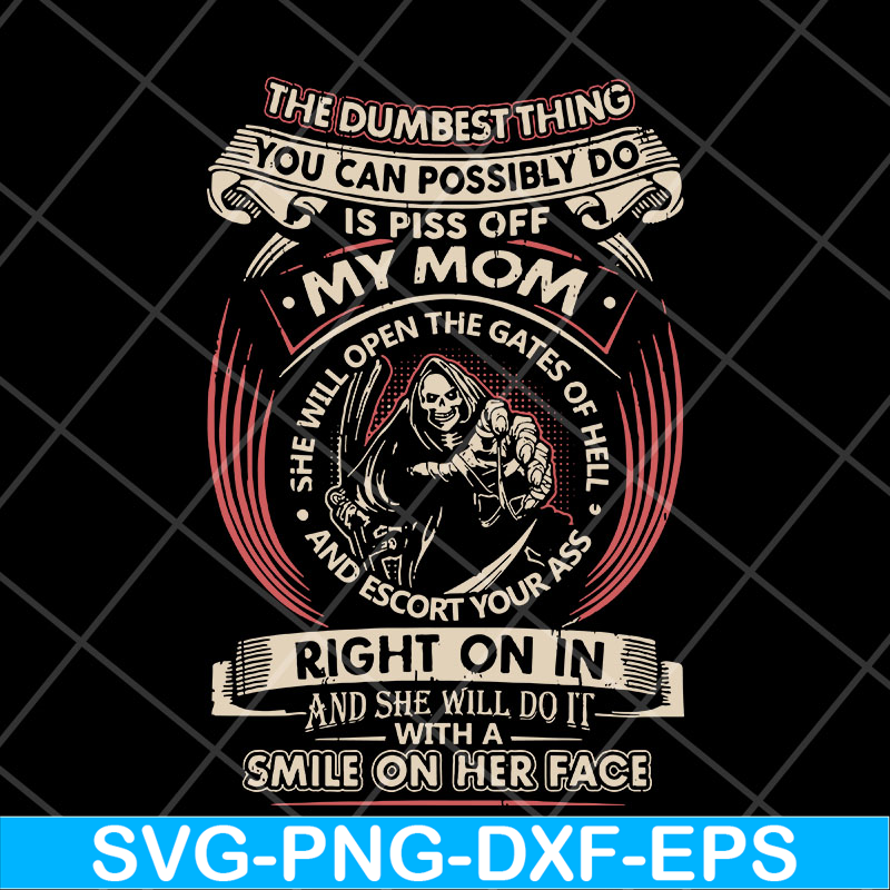 MTD22042126-The dumbest thing is piss off my mom svg, Mother's day svg, eps, png, dxf digital file.jpg