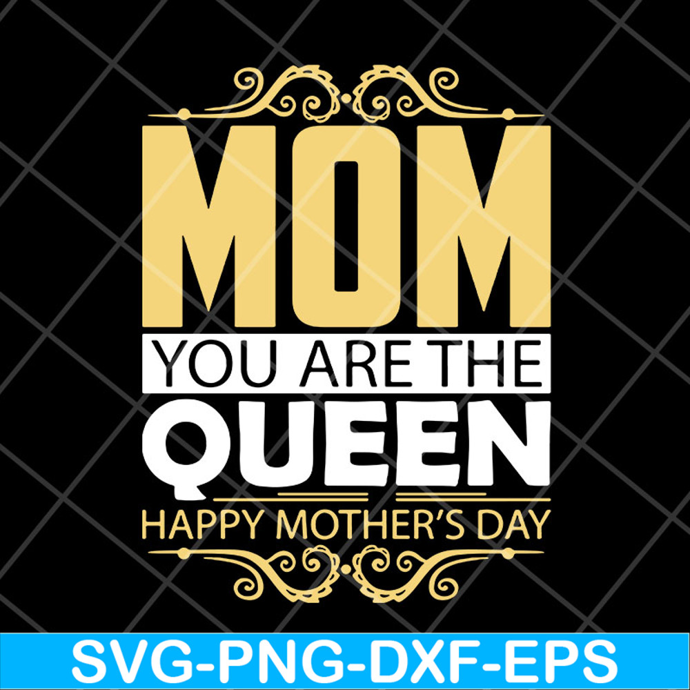 MTD23042130-Mom you are the queen svg, Mother's day svg, eps, png, dxf digital file MTD23042130.jpg