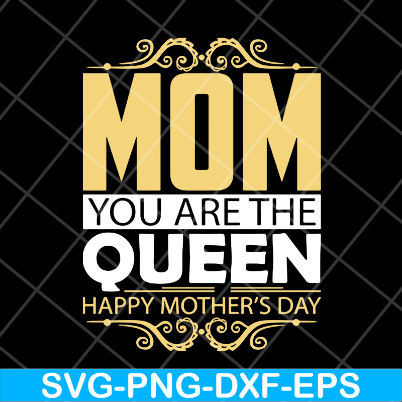 MTD23042130-Mom you are the queen svg, Mother's day svg, eps, png, dxf digital file MTD23042130.jpg
