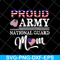 MTD23042139-Proud Army National Guard Mom svg, Mother's day svg, eps, png, dxf digital file MTD23042139.jpg