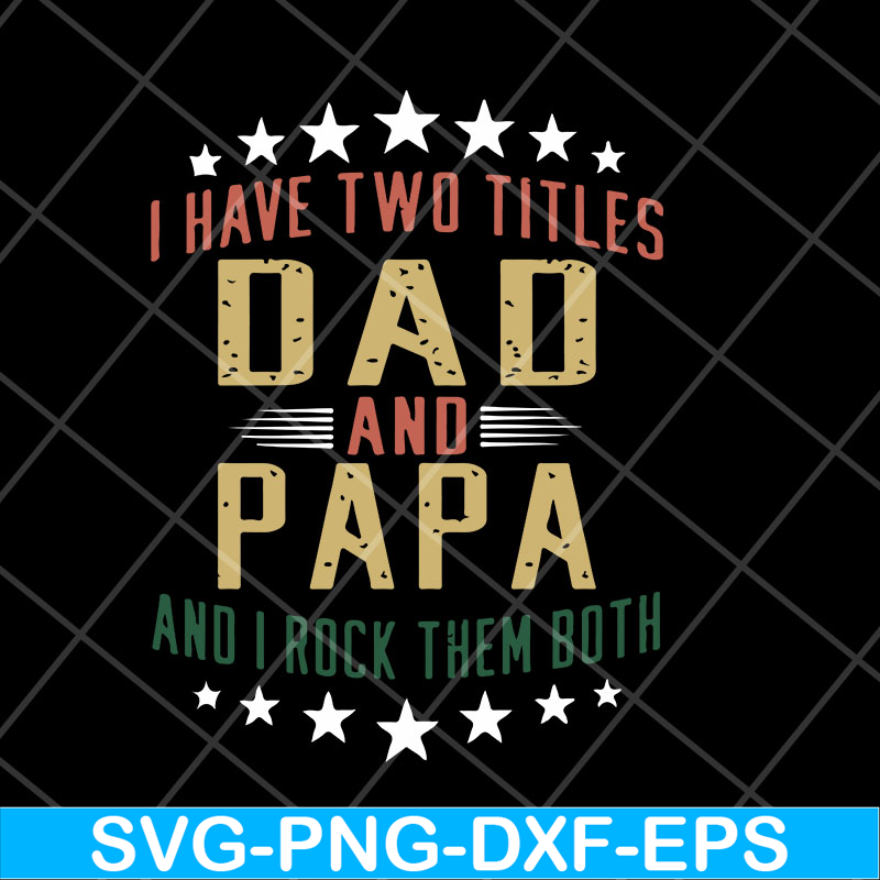 MTD28042129-i have two titles dad and papa and i rock them both svg, Fathers day svg, png, dxf, eps digital file MTD28042129.jpg