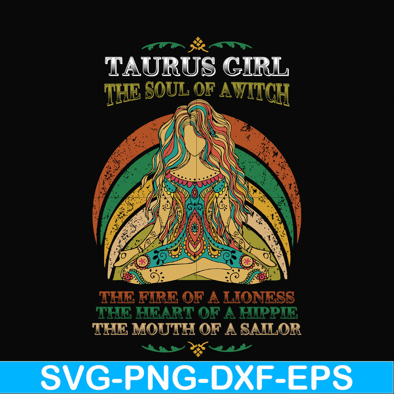 NBD0033-Taurus girl the soul of a witch svg, the fire of a lioness, the heart of a hippie, the mouth of a sailor svg, png, dxf, eps digital file NBD0033.jpg
