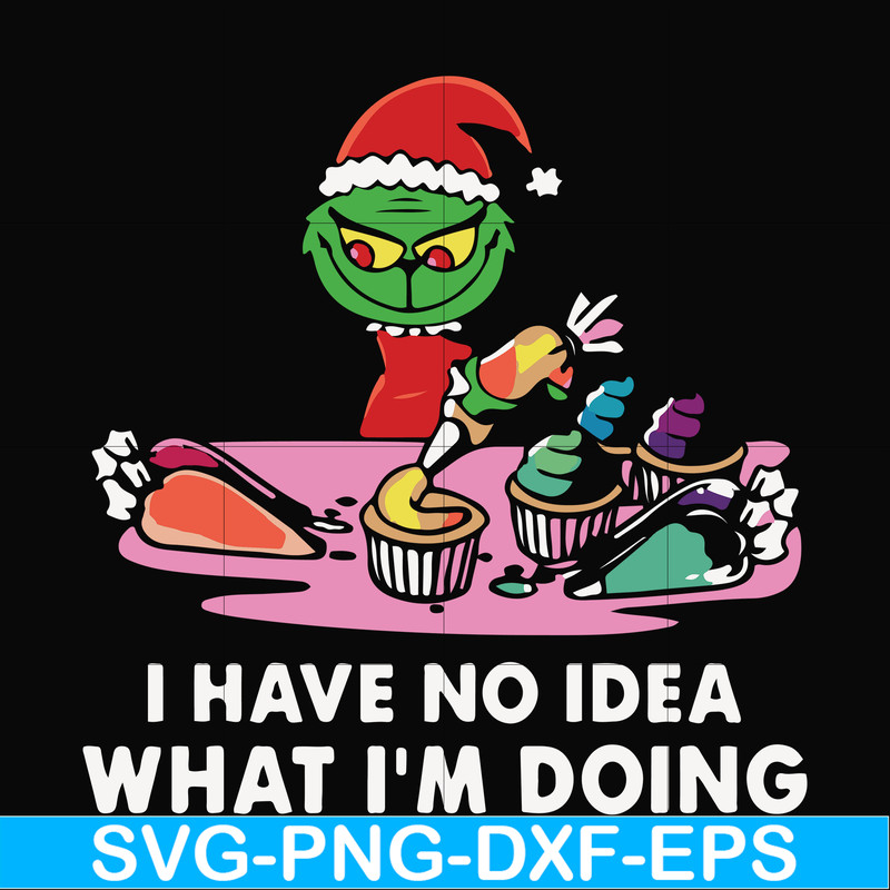 NCRM0067-I have no idea what i'm doing svg, grinch christmas svg, png, dxf, eps digital file NCRM0067.jpg