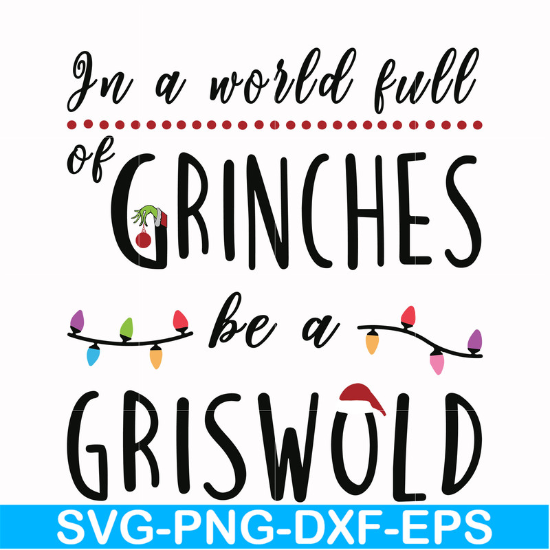 NCRM0138-In a world full of grinches be a griswold svg, png, dxf, eps digital file NCRM0138.jpg