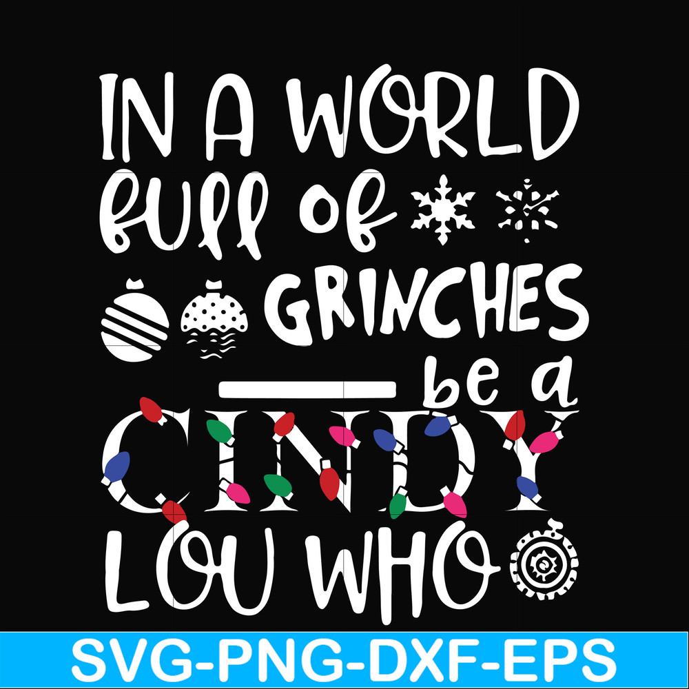 NCRM0142-In a world full of grinches be a cindy lou who svg, png, dxf, eps digital file NCRM0142.jpg