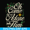 NCRM0170-Oh come let us adore him svg, christmas svg, png, dxf, eps digital file NCRM0170.jpg