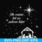 NCRM0171-Oh come let us adore him svg, christmas svg, png, dxf, eps digital file NCRM0171.jpg