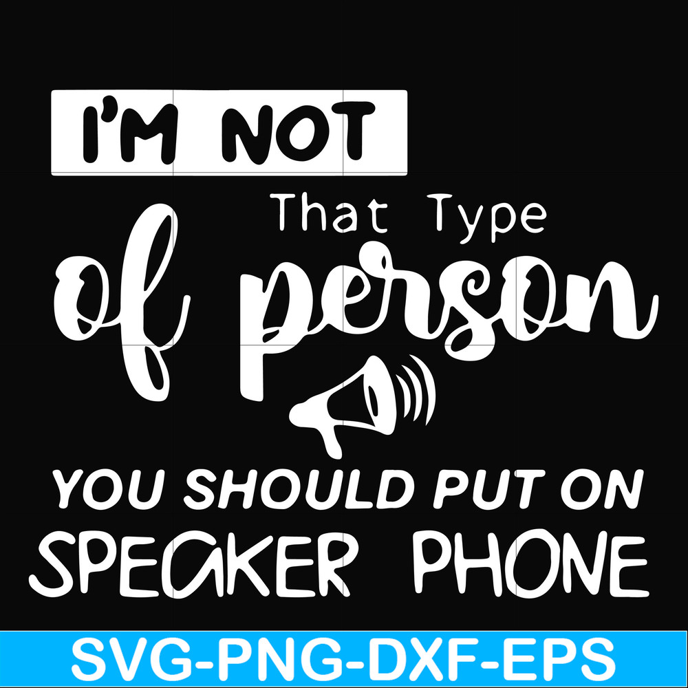NCRM1307202-I'm not that type of person you should put on speaker phone svg, png, dxf, eps digital file NCRM1307202.jpg