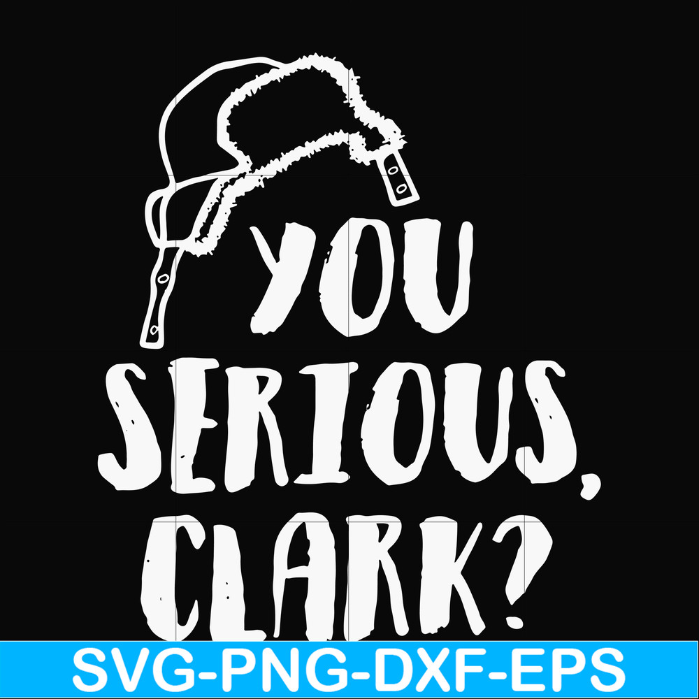 NCRM1407202-You serious clark svg, png, dxf, eps digital file NCRM1407202.jpg