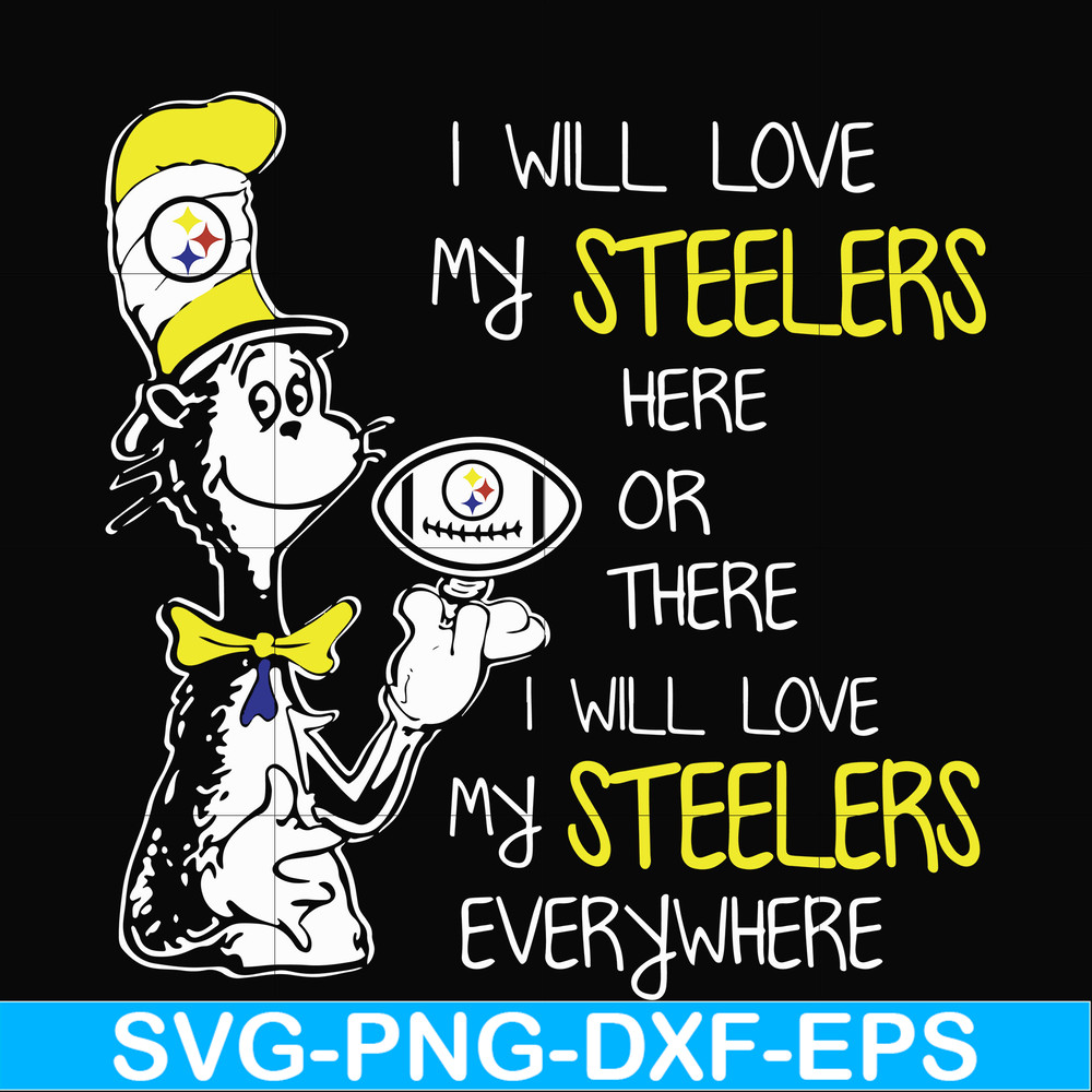 NFL0000166-I will love my Steelers here or there I will love my Steelers everywhere, svg, png, dxf, eps file NFL0000166.jpg