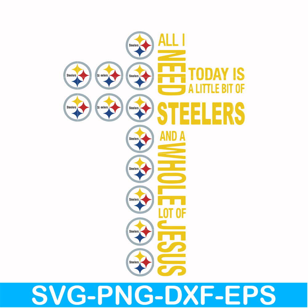 NFL0000170-All I need today is a little bit of Steelers and a whole lot of Jesus, svg, png, dxf, eps file NFL0000170.jpg