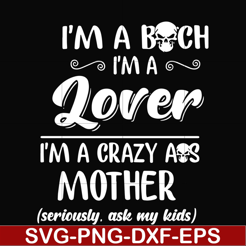 FN000149-I'm a bitch I'm a lover I'm a crazy ass mother svg, png, dxf, eps file FN000149.jpg