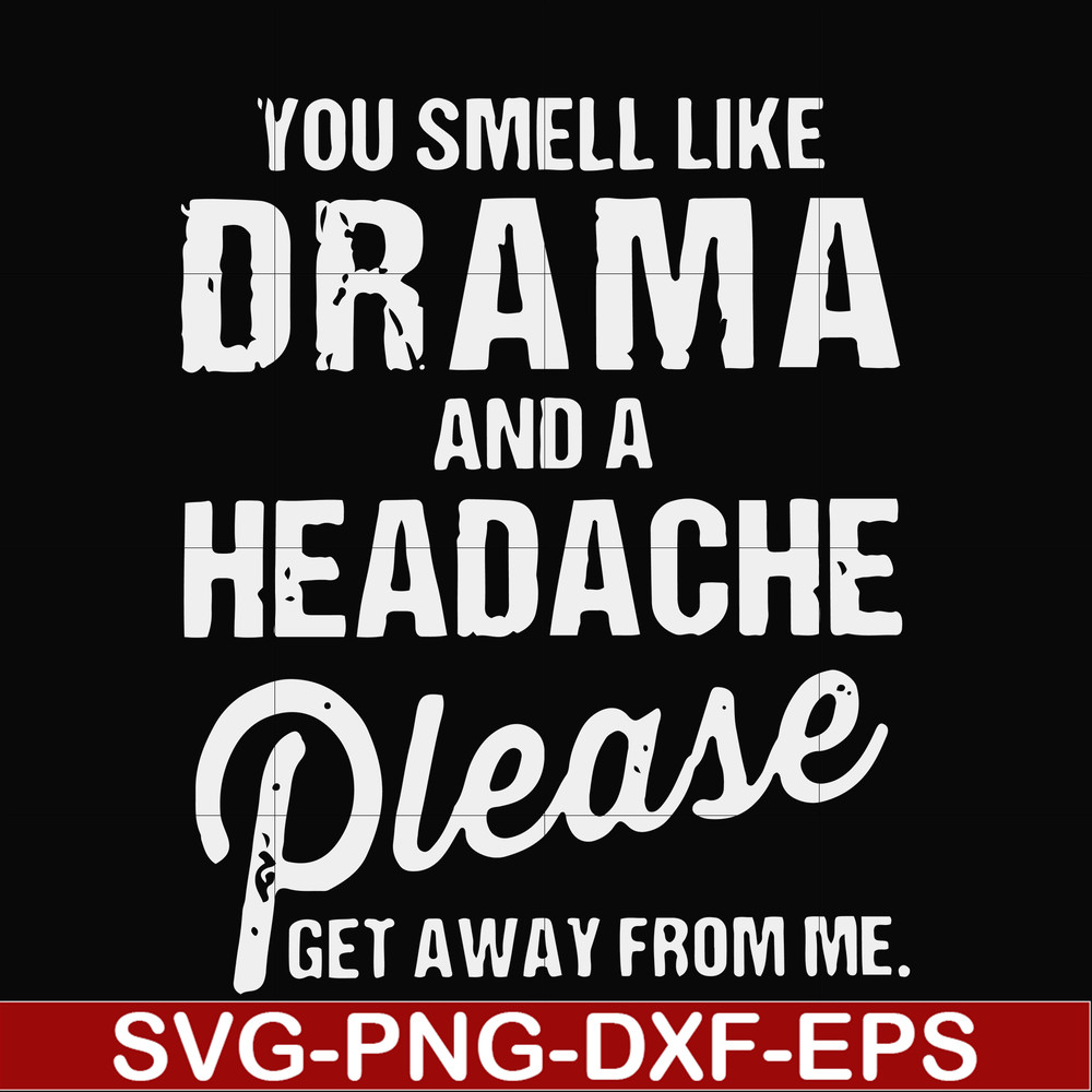 FN000180-You smell like drama and a headache please get away from me svg, png, dxf, eps file FN000180.jpg