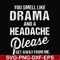 FN000180-You smell like drama and a headache please get away from me svg, png, dxf, eps file FN000180.jpg