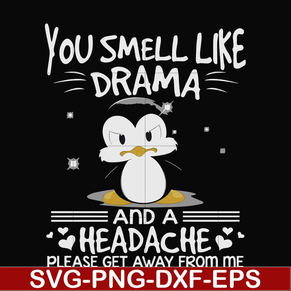 FN000185-You smell like drama and a headache please get away from me svg, png, dxf, eps file FN000185.jpg