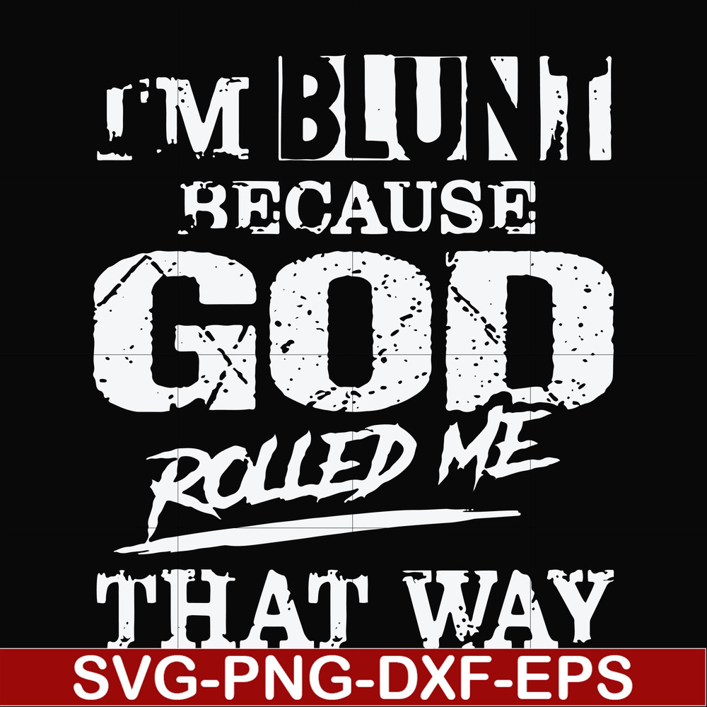FN000202-I'm blunt because God rolled me that way svg, png, dxf, eps file FN000202.jpg