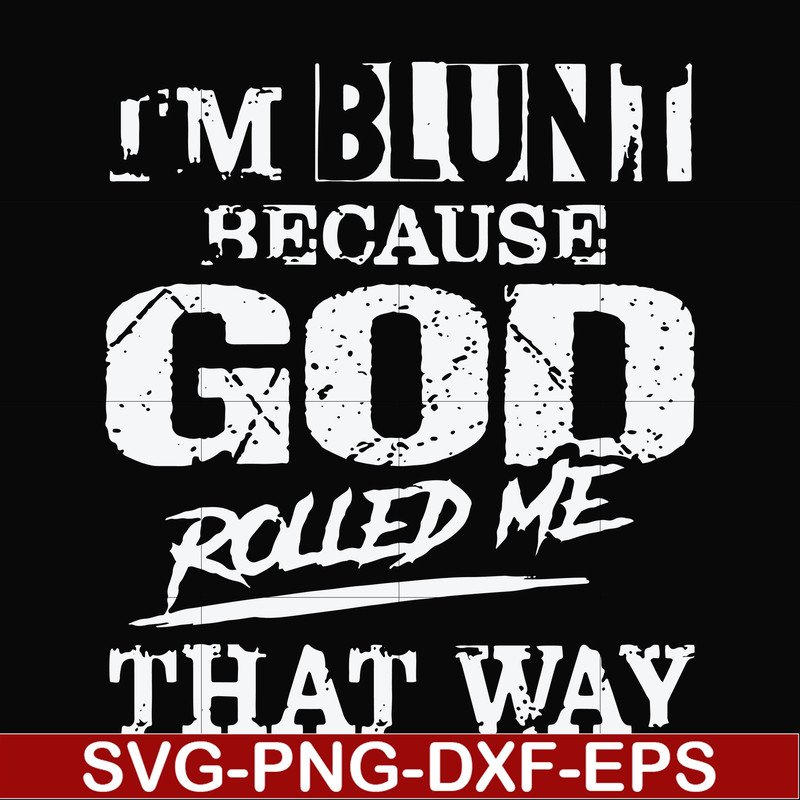 FN000202-I'm blunt because God rolled me that way svg, png, dxf, eps file FN000202.jpg