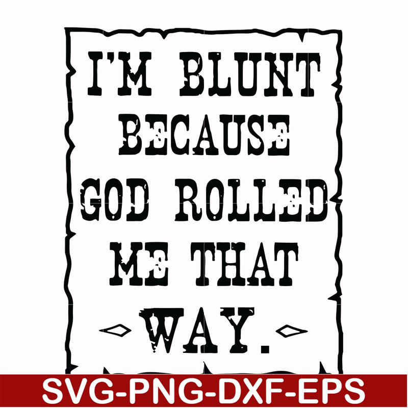 FN000203-I'm blunt because God rolled me that way svg, png, dxf, eps file FN000203.jpg
