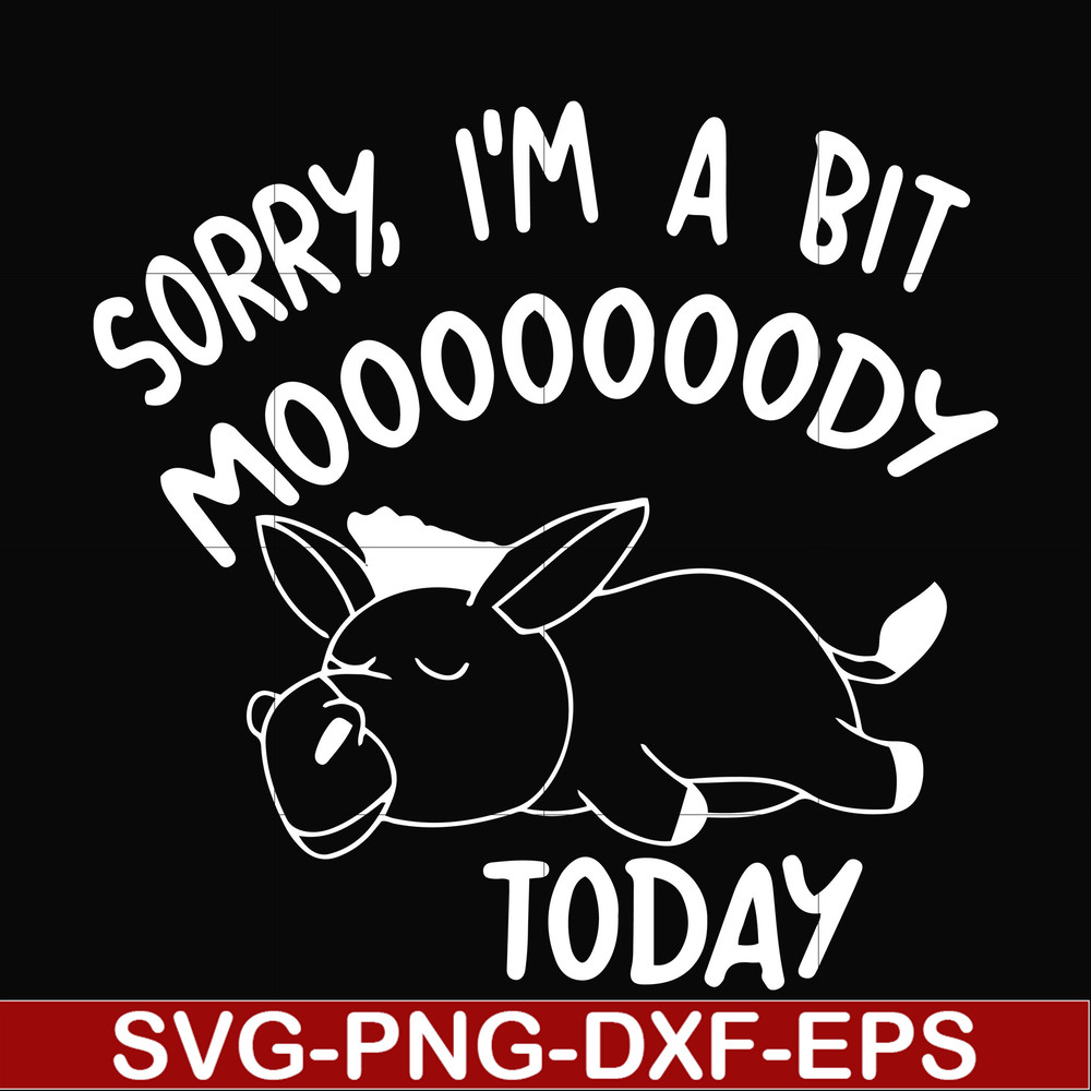 FN000226-Sorry I'm a bit Moooody today svg, png, dxf, eps file FN000226.jpg