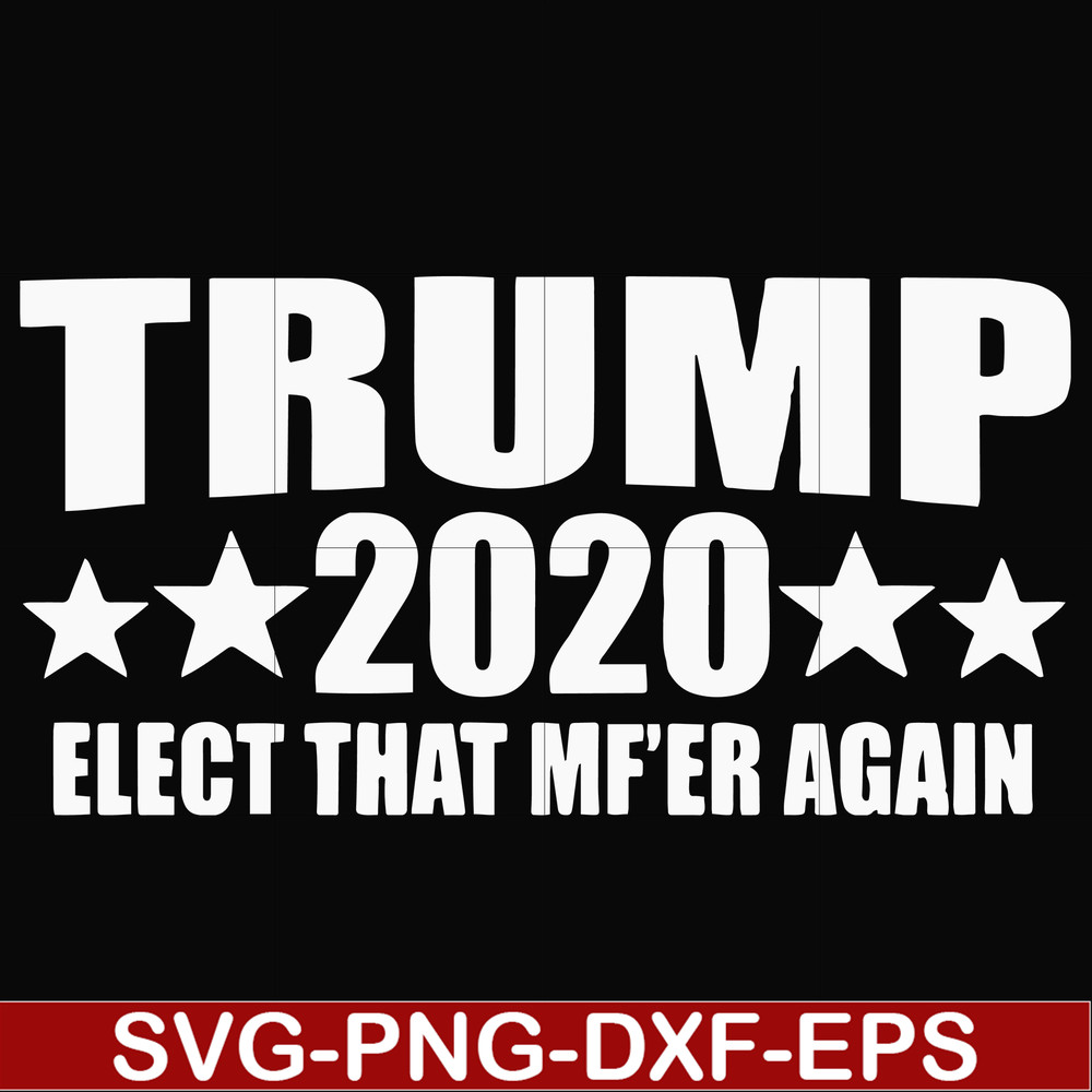 FN00025-Trump 2020 elect that mf'er again svg, png, dxf, eps file FN00025.jpg