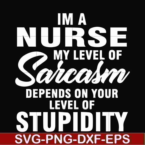FN000272-Im a nurse my level of sarcasm depends on your level of stupidity svg, png, dxf, eps file FN000272.jpg