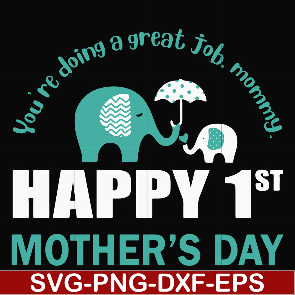 FN000405-You're doing a great job morning happy 1st mother's day svg, png, dxf, eps file FN000405.jpg