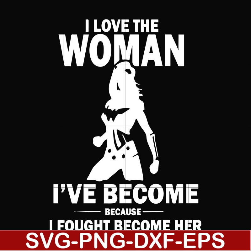 FN000423-I love the woman I've become because I fought become her svg, png, dxf, eps file FN000423.jpg