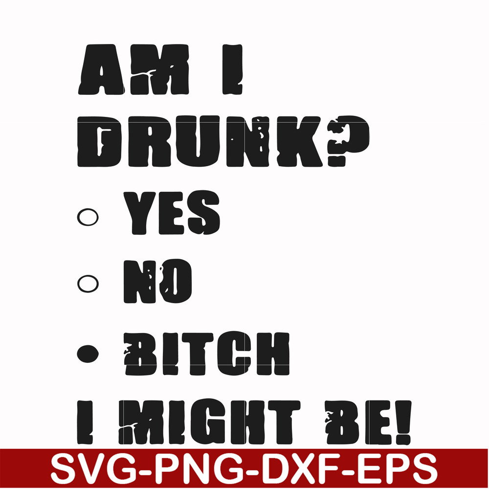 FN000482-Am I drunk yes no bitch I might be svg, png, dxf, eps file FN000482.jpg