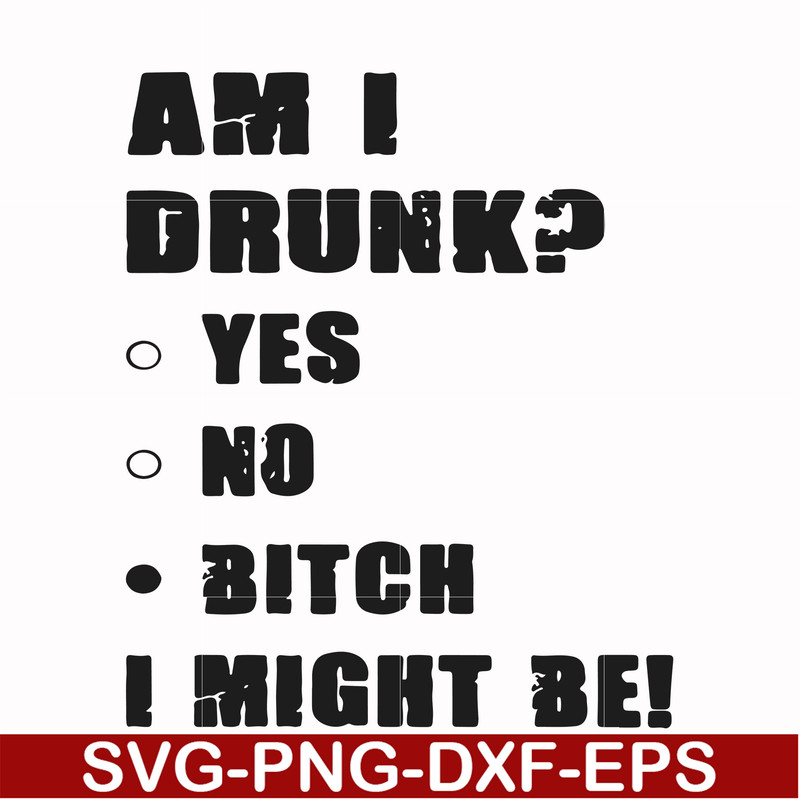 FN000482-Am I drunk yes no bitch I might be svg, png, dxf, eps file FN000482.jpg