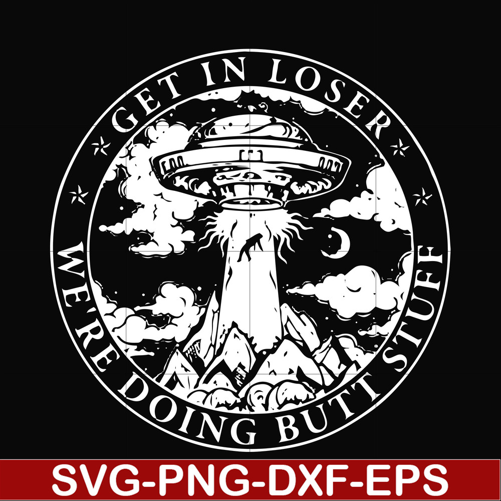 FN000496-Get in loser we're doing butt stuff svg, png, dxf, eps file FN000496.jpg