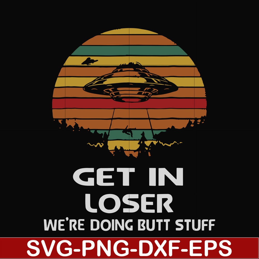 FN000497-Get in loser we're doing butt stuff svg, png, dxf, eps file FN000497.jpg