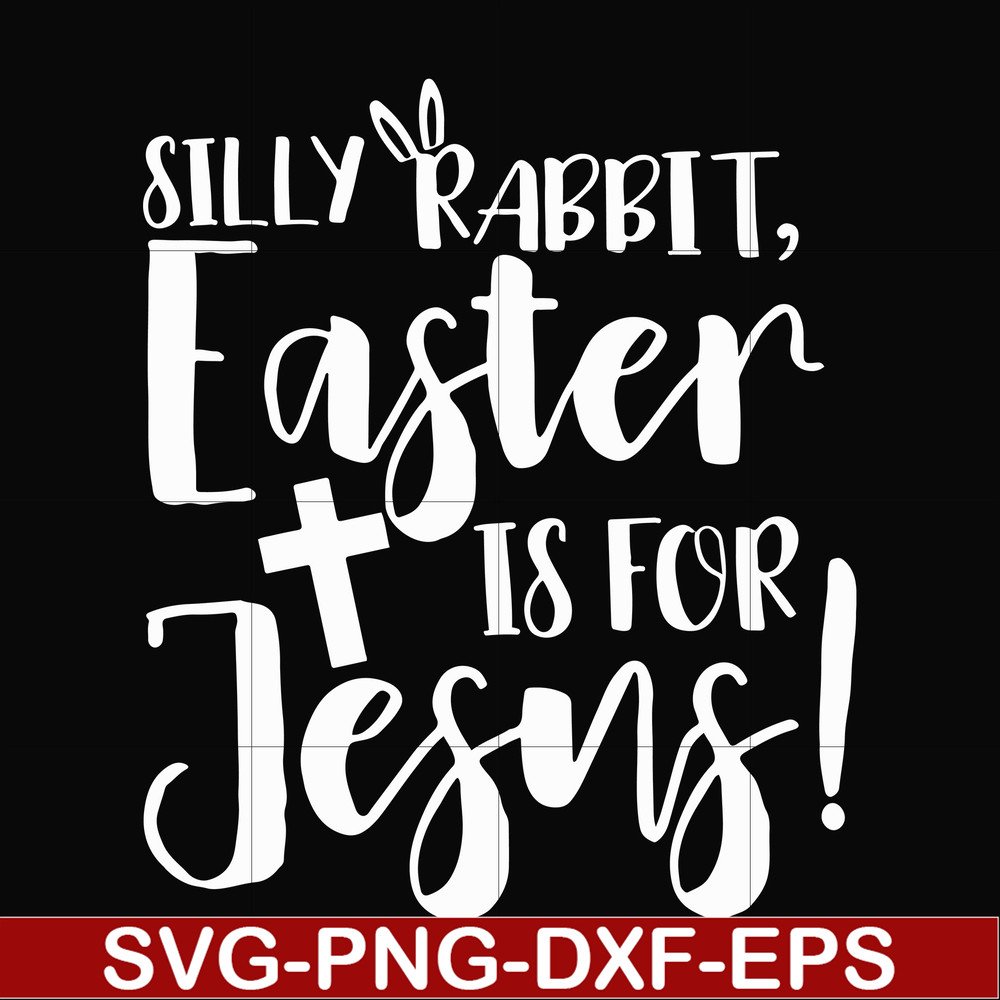 FN00050-Silly rabbit Easter is for Jesus svg, png, dxf, eps file FN00050.jpg