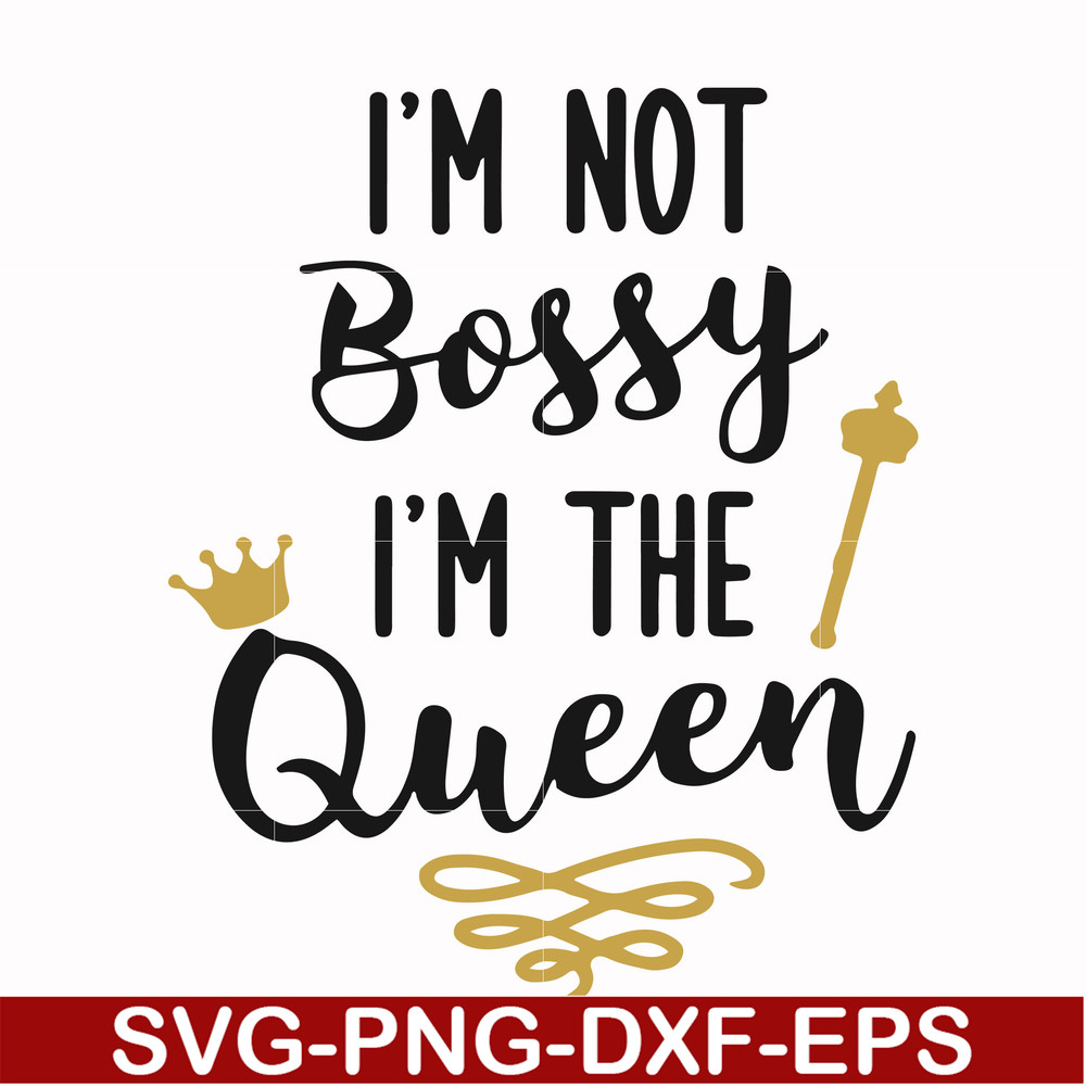 FN000509-I'm not bossy I'm the queen svg, png, dxf, eps file FN000509.jpg