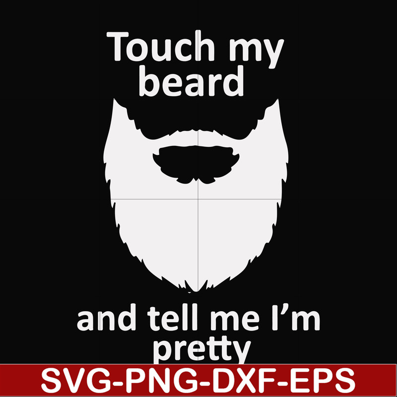 FN000513-Touch my beard and tell me I'm pretty svg, png, dxf, eps file FN000513.jpg