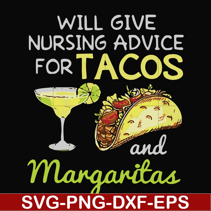 FN000518-Will give nursing advice for Tacos and Margaritas svg, png, dxf, eps file FN000518.jpg