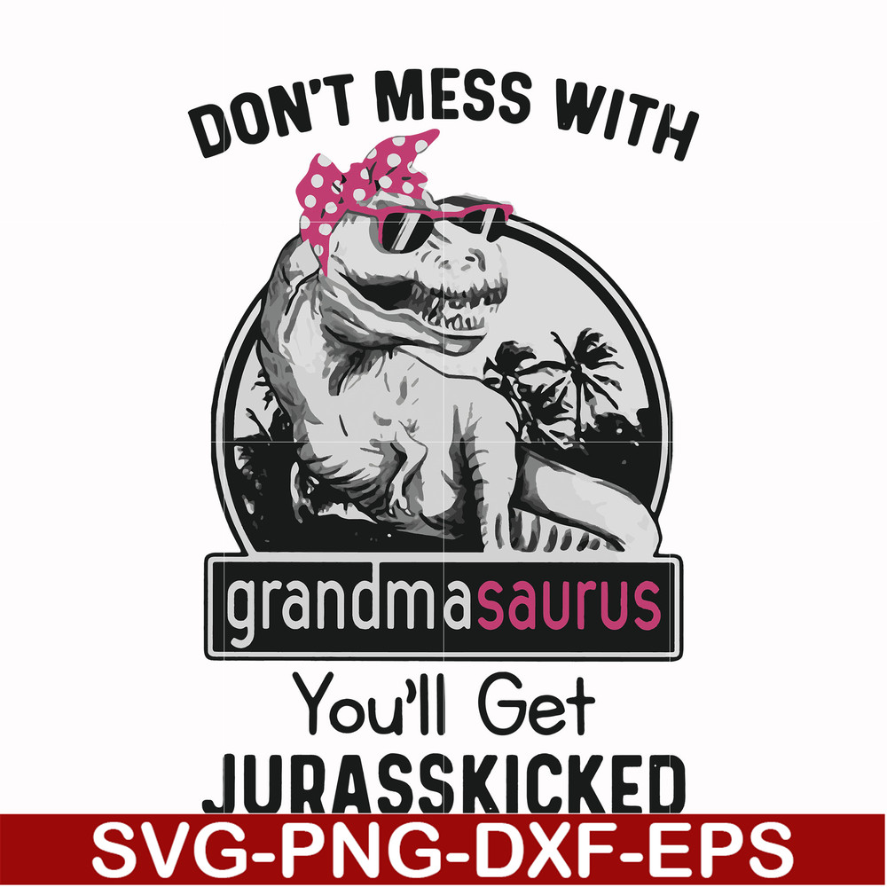 FN000700-Don't mess with grandmasaurus you'll get Jurasskicked svg, png, dxf, eps file FN000700.jpg