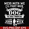 FN000747-Mess with me I'll fight back mess with my dog I'll kill them all John Wick svg, png, dxf, eps file FN000747.jpg